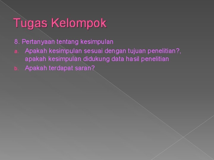 Tugas Kelompok 8. Pertanyaan tentang kesimpulan a. Apakah kesimpulan sesuai dengan tujuan penelitian? ,