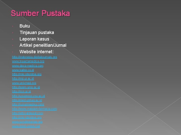 Sumber Pustaka Buku Tinjauan pustaka Laporan kasus Artikel penelitian/Jurnal Website internet: http: //indonesia. digitaljournals.