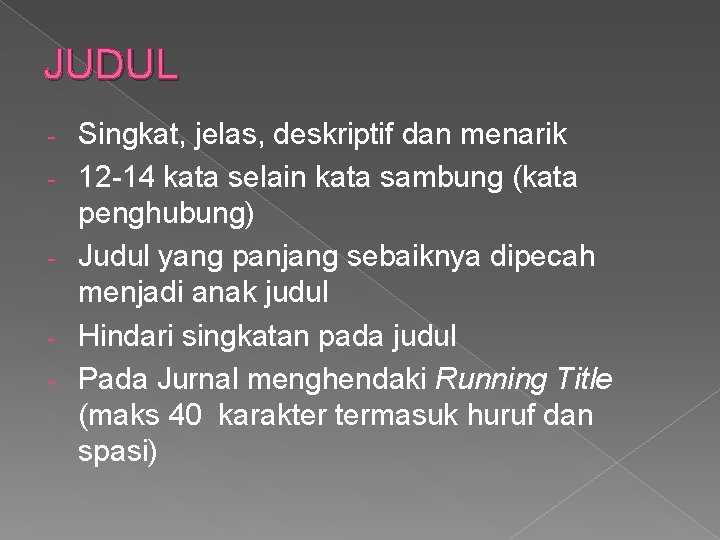 JUDUL - Singkat, jelas, deskriptif dan menarik 12 -14 kata selain kata sambung (kata