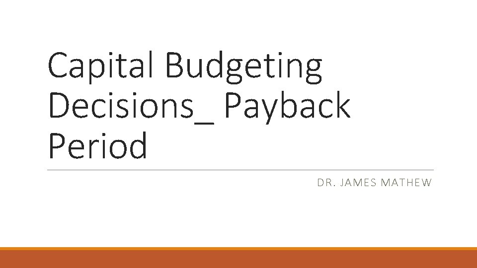 Capital Budgeting Decisions_ Payback Period DR. JAMES MATHEW 