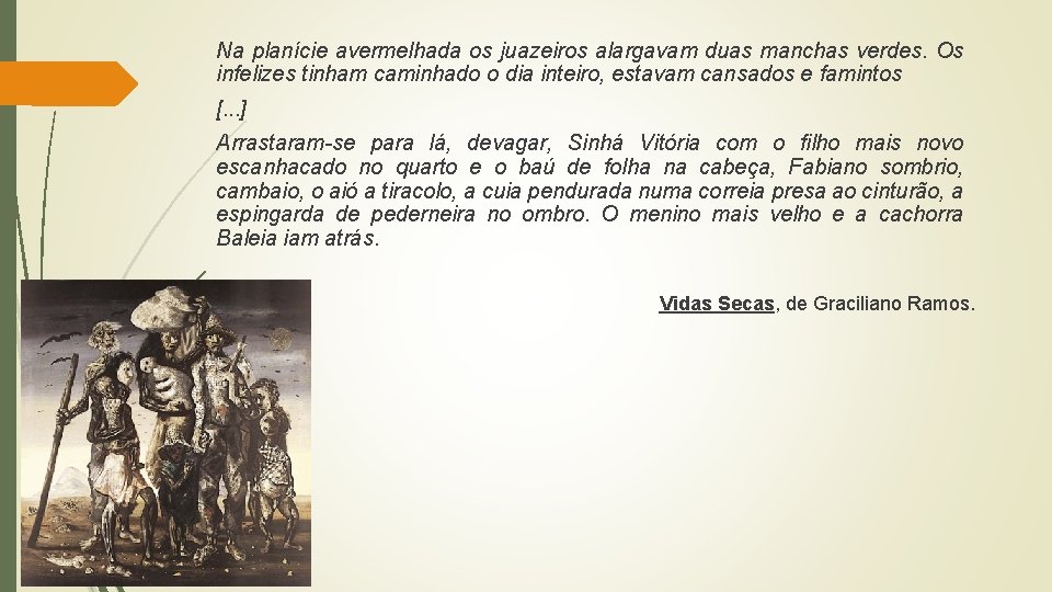 Na planície avermelhada os juazeiros alargavam duas manchas verdes. Os infelizes tinham caminhado o