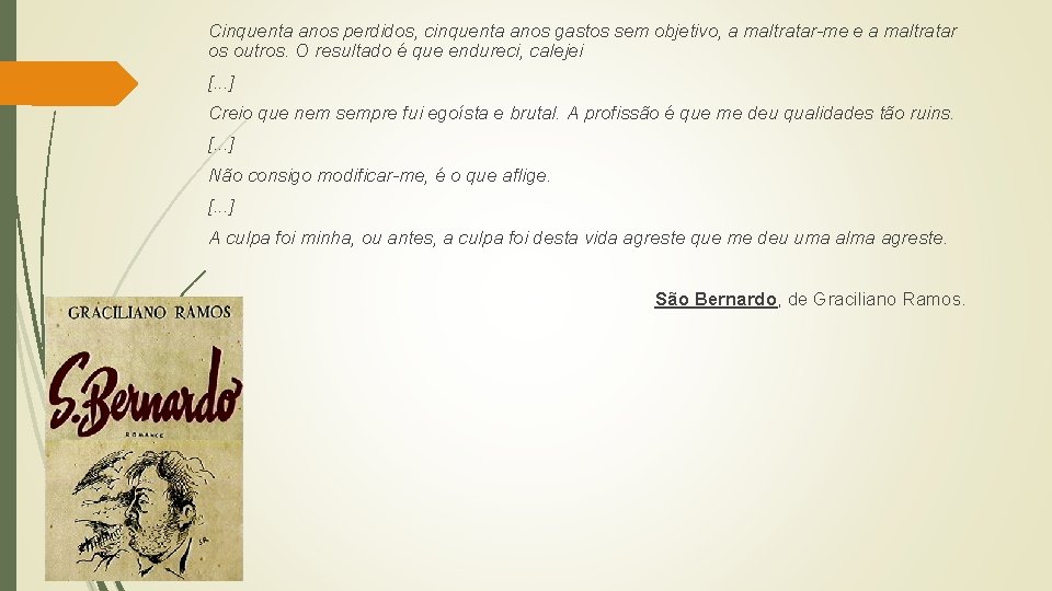 Cinquenta anos perdidos, cinquenta anos gastos sem objetivo, a maltratar-me e a maltratar os