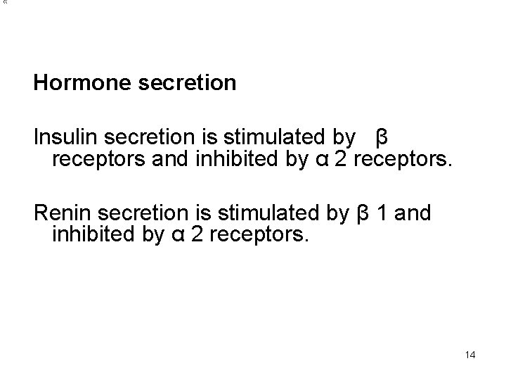 Hormone secretion Insulin secretion is stimulated by β receptors and inhibited by α 2