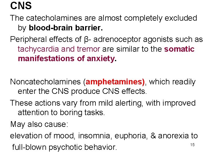 CNS The catecholamines are almost completely excluded by blood-brain barrier. Peripheral effects of β-