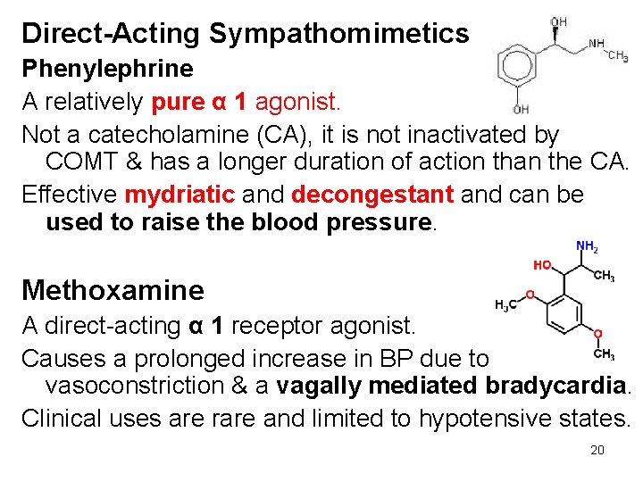 Direct-Acting Sympathomimetics Phenylephrine A relatively pure α 1 agonist. Not a catecholamine (CA), it