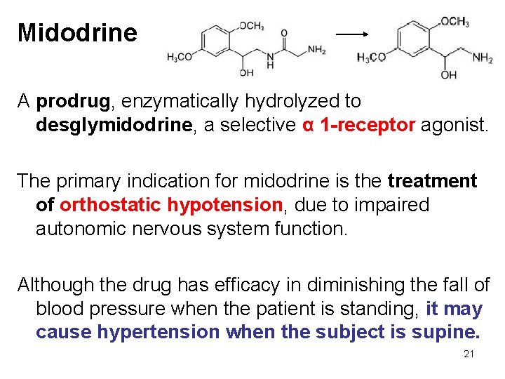 Midodrine A prodrug, enzymatically hydrolyzed to desglymidodrine, a selective α 1 -receptor agonist. The