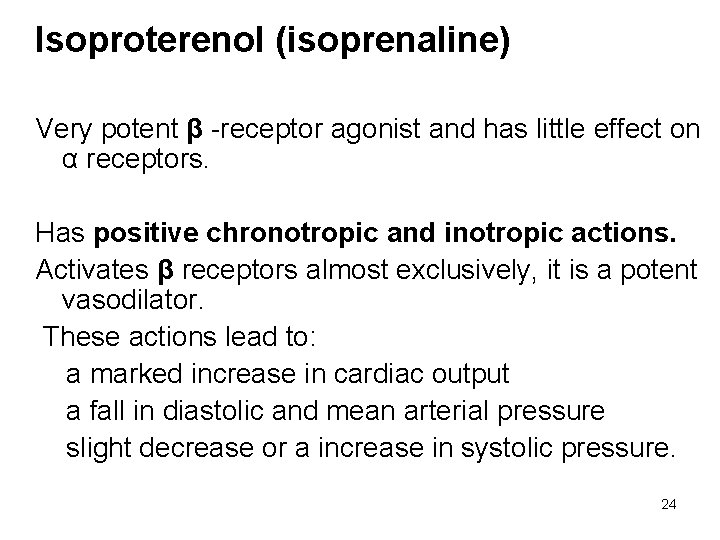 Isoproterenol (isoprenaline) Very potent β -receptor agonist and has little effect on α receptors.