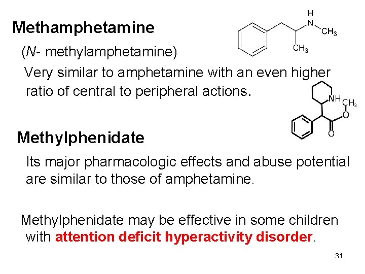 Methamphetamine (N- methylamphetamine) Very similar to amphetamine with an even higher ratio of central