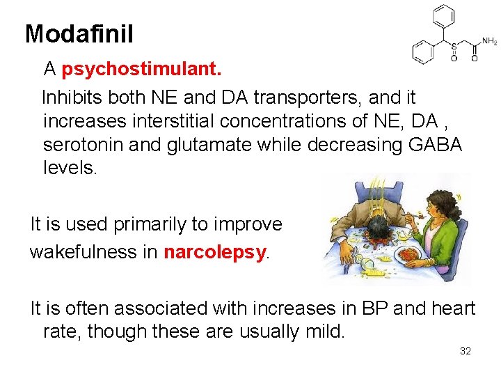Modafinil A psychostimulant. Inhibits both NE and DA transporters, and it increases interstitial concentrations
