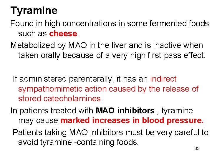 Tyramine Found in high concentrations in some fermented foods such as cheese. Metabolized by