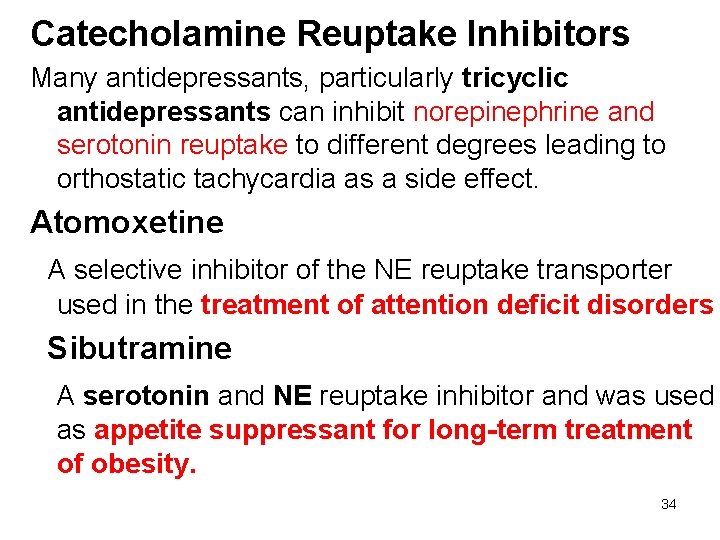Catecholamine Reuptake Inhibitors Many antidepressants, particularly tricyclic antidepressants can inhibit norepinephrine and serotonin reuptake