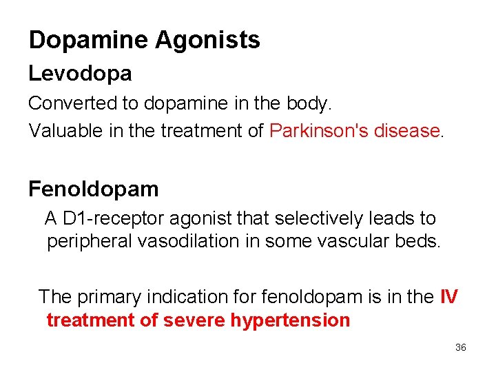 Dopamine Agonists Levodopa Converted to dopamine in the body. Valuable in the treatment of