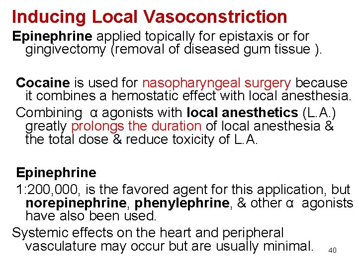 Inducing Local Vasoconstriction Epinephrine applied topically for epistaxis or for gingivectomy (removal of diseased