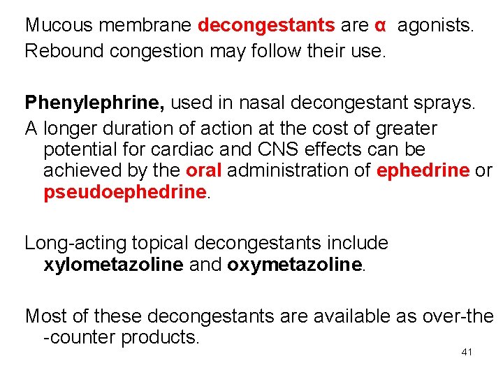 Mucous membrane decongestants are α agonists. Rebound congestion may follow their use. Phenylephrine, used