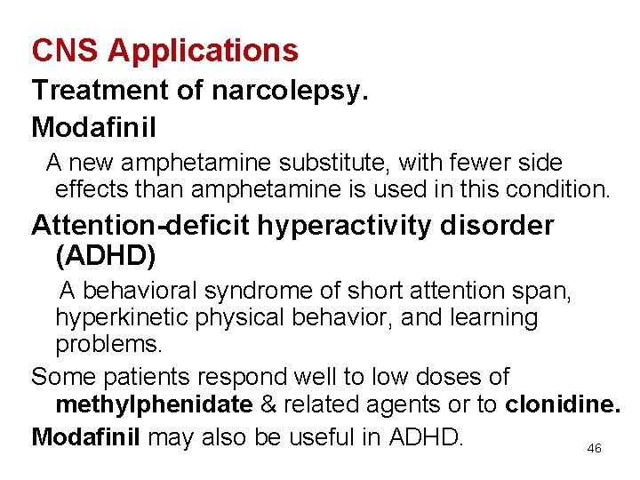 CNS Applications Treatment of narcolepsy. Modafinil A new amphetamine substitute, with fewer side effects