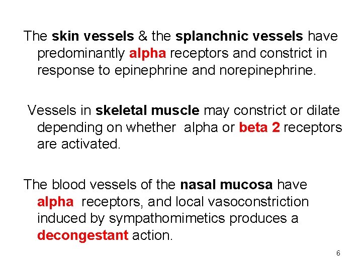 The skin vessels & the splanchnic vessels have predominantly alpha receptors and constrict in