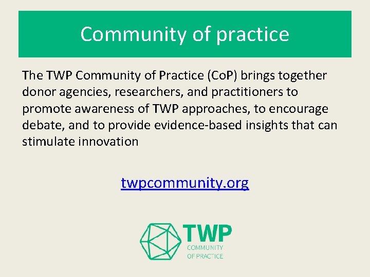 Community of practice The TWP Community of Practice (Co. P) brings together donor agencies,
