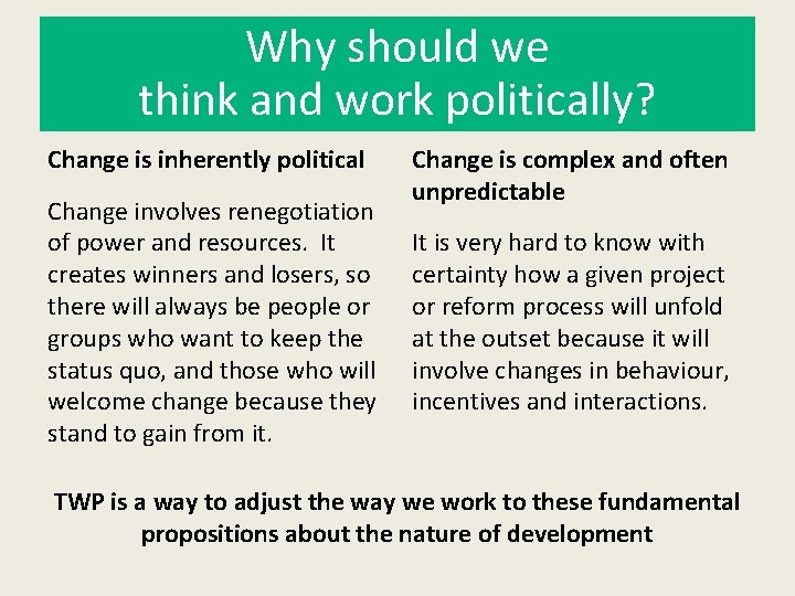 Why should we think and work politically? Change is inherently political Change involves renegotiation