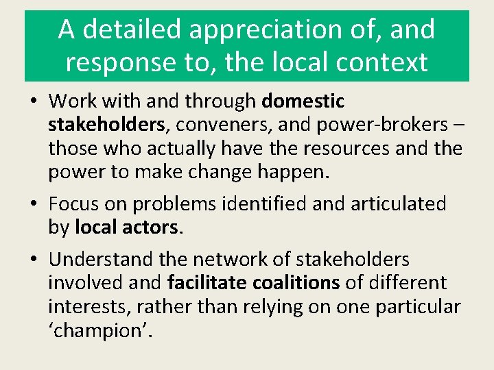 A detailed appreciation of, and response to, the local context • Work with and