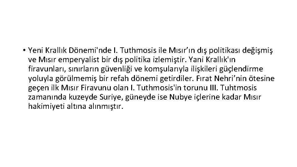  • Yeni Krallık Dönemi'nde I. Tuthmosis ile Mısır’ın dış politikası değişmiş ve Mısır