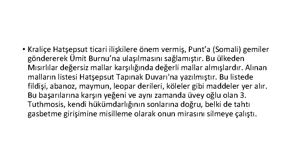  • Kraliçe Hatşepsut ticari ilişkilere önem vermiş, Punt’a (Somali) gemiler göndererek Ümit Burnu’na