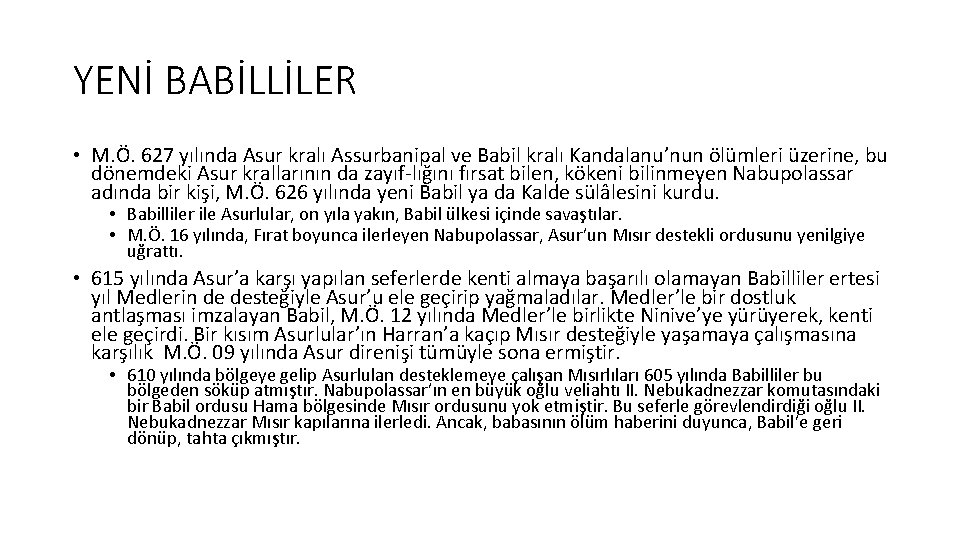 YENİ BABİLLİLER • M. Ö. 627 yılında Asur kralı Assurbanipal ve Babil kralı Kandalanu’nun