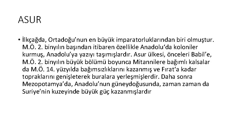 ASUR • İlkçağda, Ortadoğu’nun en büyük imparatorluklarından biri olmuştur. M. Ö. 2. binyılın başından