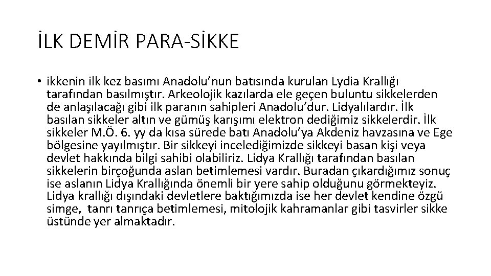 İLK DEMİR PARA-SİKKE • ikkenin ilk kez basımı Anadolu’nun batısında kurulan Lydia Krallığı tarafından