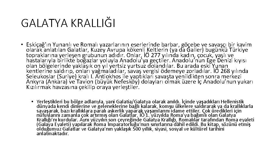 GALATYA KRALLIĞI • Eskiçağ’ın Yunanlı ve Romalı yazarlarının eserlerinde barbar, göçebe ve savaşçı bir