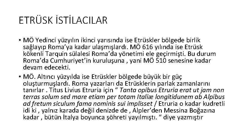 ETRÜSK İSTİLACILAR • MÖ Yedinci yüzyılın ikinci yarısında ise Etrüskler bölgede birlik sağlayıp Roma’ya