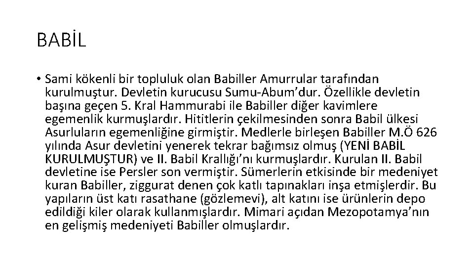 BABİL • Sami kökenli bir topluluk olan Babiller Amurrular tarafından kurulmuştur. Devletin kurucusu Sumu