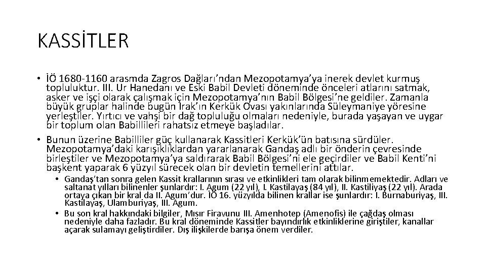 KASSİTLER • İÖ 1680 1160 arasmda Zagros Dağları’ndan Mezopotamya’ya inerek devlet kurmuş topluluktur. III.