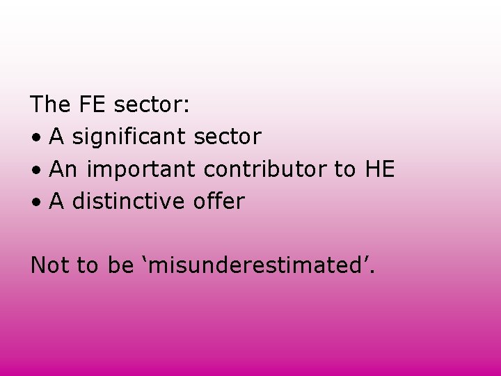 The FE sector: • A significant sector • An important contributor to HE • The FE sector: • A significant sector • An important contributor to HE •