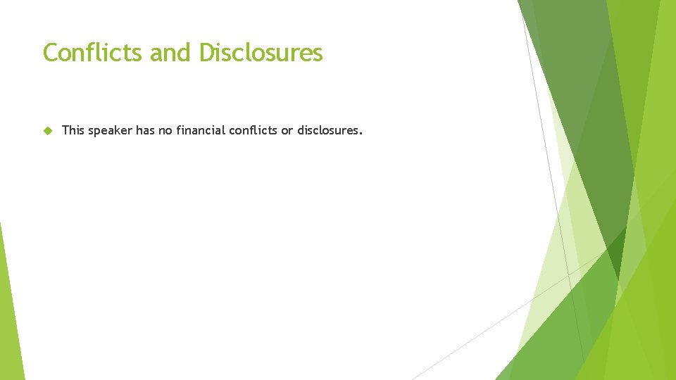 Conflicts and Disclosures This speaker has no financial conflicts or disclosures. Conflicts and Disclosures This speaker has no financial conflicts or disclosures.
