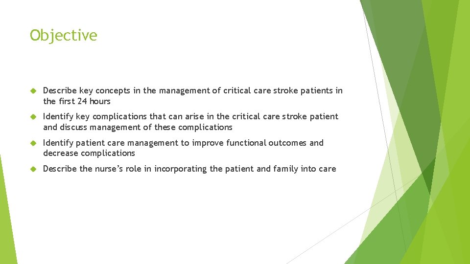 Objective Describe key concepts in the management of critical care stroke patients in the Objective Describe key concepts in the management of critical care stroke patients in the