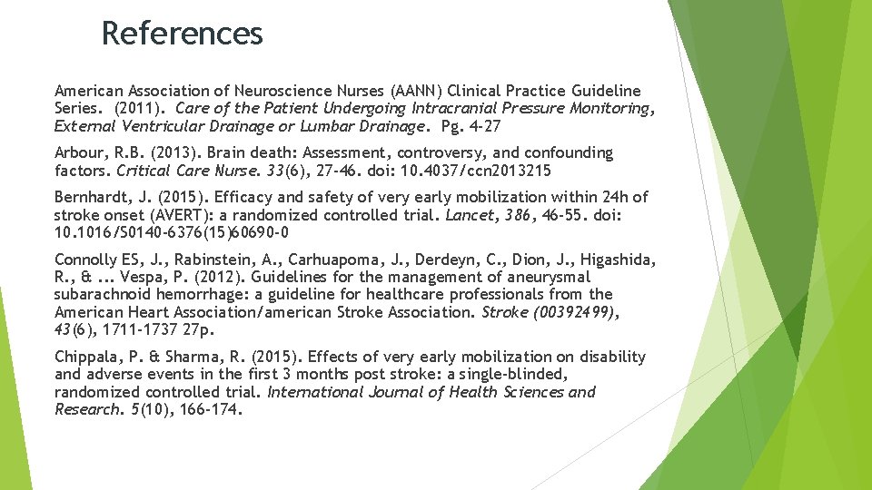 References American Association of Neuroscience Nurses (AANN) Clinical Practice Guideline Series. (2011). Care of References American Association of Neuroscience Nurses (AANN) Clinical Practice Guideline Series. (2011). Care of