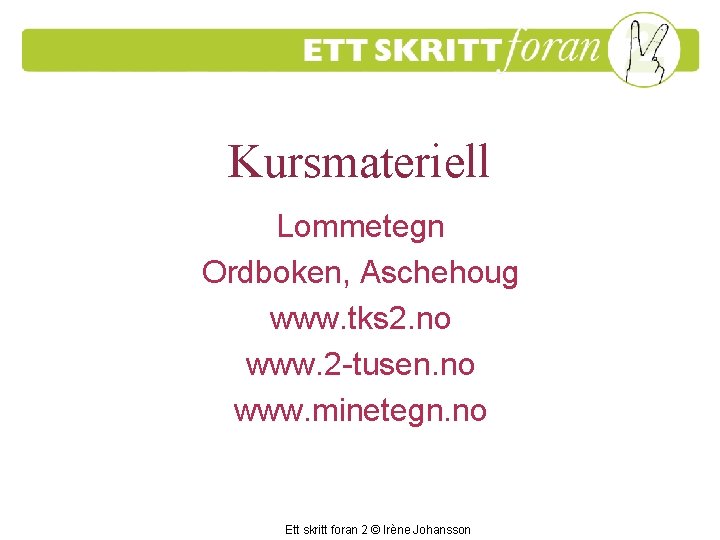 Kursmateriell Lommetegn Ordboken, Aschehoug www. tks 2. no www. 2 -tusen. no www. minetegn.