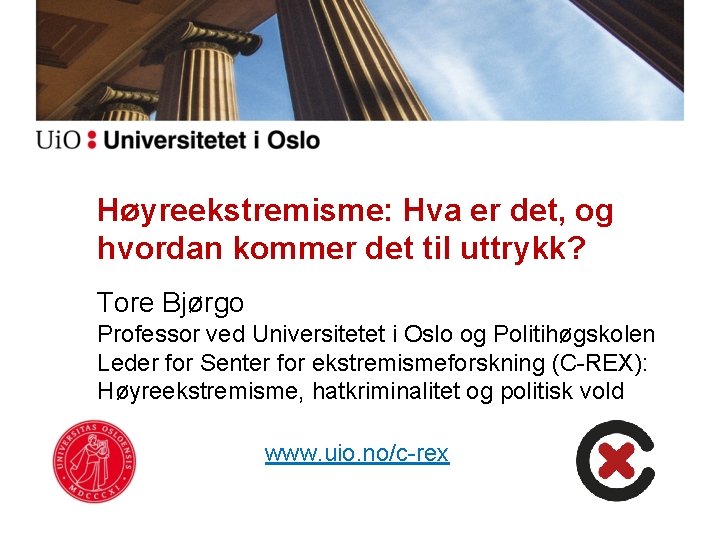Høyreekstremisme: Hva er det, og hvordan kommer det til uttrykk? Tore Bjørgo Professor ved