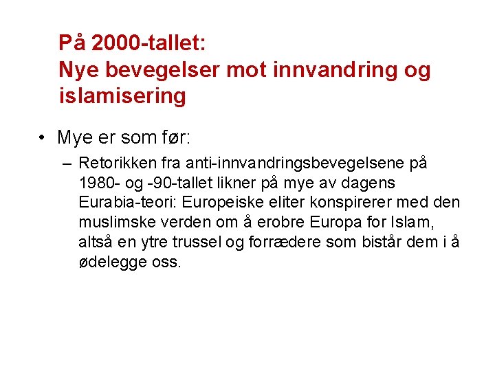 På 2000 -tallet: Nye bevegelser mot innvandring og islamisering • Mye er som før: