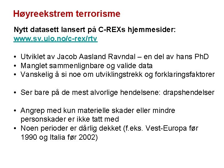 Høyreekstrem terrorisme Nytt datasett lansert på C-REXs hjemmesider: www. sv. uio. no/c-rex/rtv • Utviklet