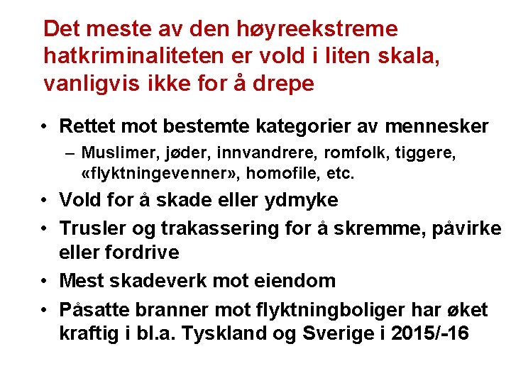 Det meste av den høyreekstreme hatkriminaliteten er vold i liten skala, vanligvis ikke for