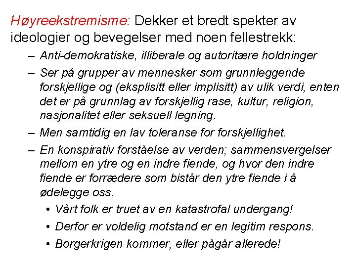 Høyreekstremisme: Dekker et bredt spekter av ideologier og bevegelser med noen fellestrekk: – Anti-demokratiske,