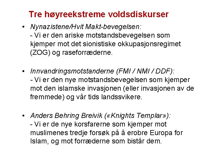 Tre høyreekstreme voldsdiskurser • Nynazistene/Hvit Makt-bevegelsen: - Vi er den ariske motstandsbevegelsen som kjemper