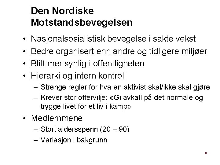 Den Nordiske Motstandsbevegelsen • • Nasjonalsosialistisk bevegelse i sakte vekst Bedre organisert enn andre