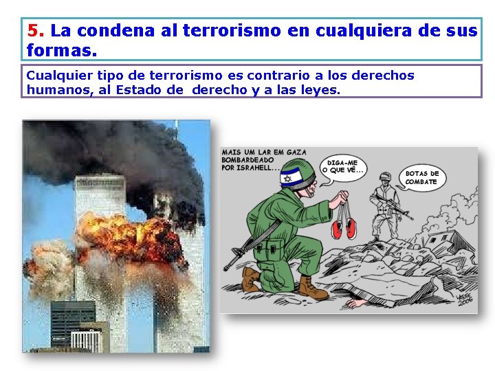 5. La condena al terrorismo en cualquiera de sus formas. Cualquier tipo de terrorismo