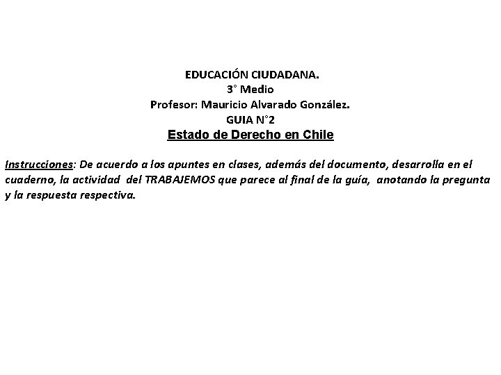 EDUCACIÓN CIUDADANA. 3° Medio Profesor: Mauricio Alvarado González. GUIA N° 2 Estado de Derecho