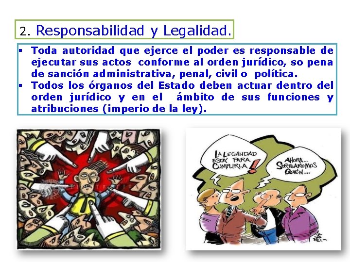 2. Responsabilidad y Legalidad. Toda autoridad que ejerce el poder es responsable de ejecutar