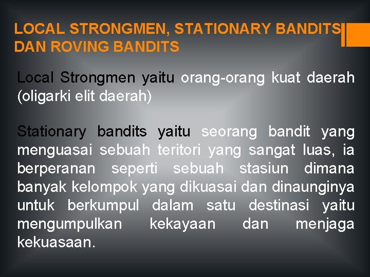 LOCAL STRONGMEN, STATIONARY BANDITS DAN ROVING BANDITS Local Strongmen yaitu orang-orang kuat daerah (oligarki