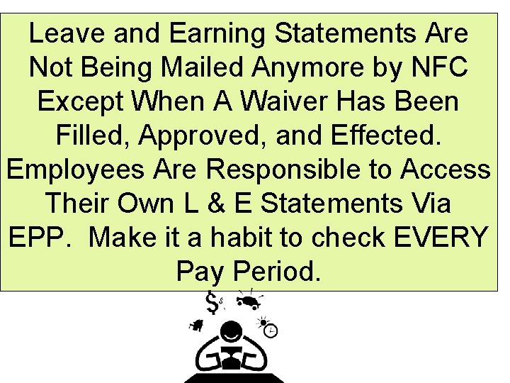 Leave and Earning Statements Are Not Being Mailed Anymore by NFC Except When A