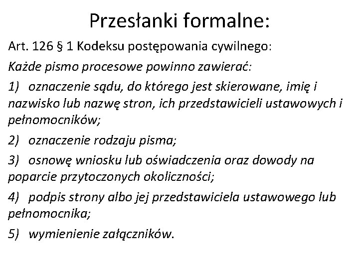 Przesłanki formalne: Art. 126 § 1 Kodeksu postępowania cywilnego: Każde pismo procesowe powinno zawierać: